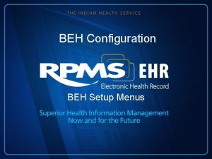 BEH Configuration BEH Setup Menus Indian Health Service
