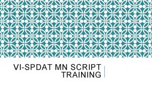 VISPDAT MN SCRIPT TRAINING BEFORE WE BEGIN v