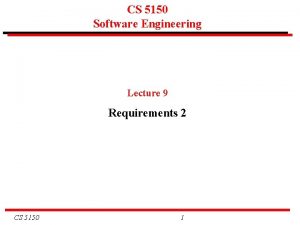 CS 5150 Software Engineering Lecture 9 Requirements 2