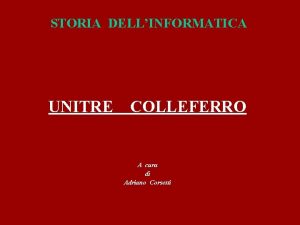 STORIA DELLINFORMATICA UNITRE COLLEFERRO A cura di Adriano