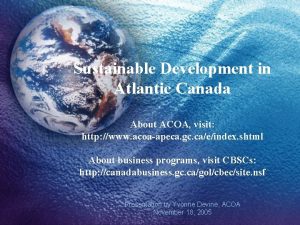 Sustainable Development in Atlantic Canada About ACOA visit