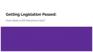 Getting Legislation Passed How does a bill become