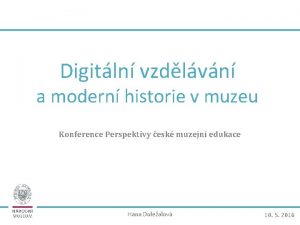 Digitln vzdlvn a modern historie v muzeu Konference