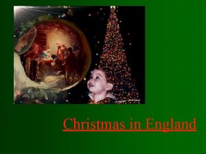 Christmas in England Christmas is a Christian holiday