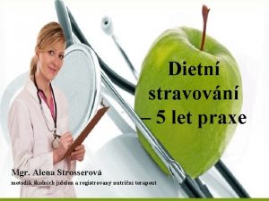 Dietn stravovn 5 let praxe Mgr Alena Strosserov