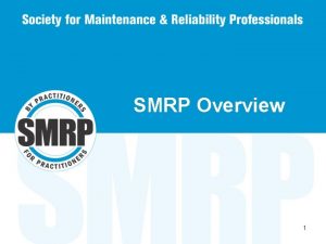 SMRP Overview 1 HISTORY OF SMRP Chartered in