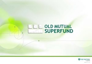 OLD MUTUAL SUPERFUND Investment Managers Old Mutual Super