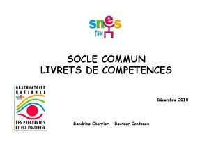 SOCLE COMMUN LIVRETS DE COMPETENCES Dcembre 2010 Sandrine