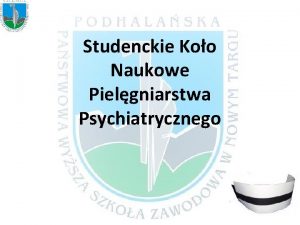 Studenckie Koo Naukowe Pielgniarstwa Psychiatrycznego Koo Naukowe Pielgniarstwa
