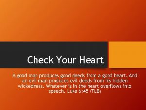 Check Your Heart A good man produces good