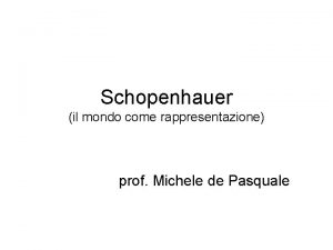 Schopenhauer il mondo come rappresentazione prof Michele de