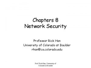 Chapters 8 Network Security Professor Rick Han University