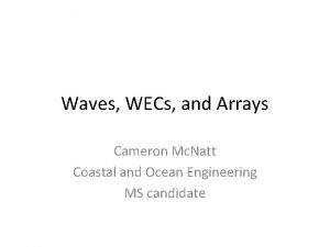 Waves WECs and Arrays Cameron Mc Natt Coastal