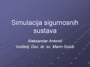 Simulacija sigurnosnih sustava Aleksandar Antoni Voditelj Doc dr