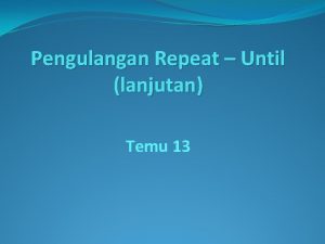 Pengulangan Repeat Until lanjutan Temu 13 Halhal yang