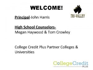 WELCOME PrincipalJohn Harris High School Counselors Megan Haywood