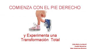 COMIENZA CON EL PIE DERECHO y Experimenta una