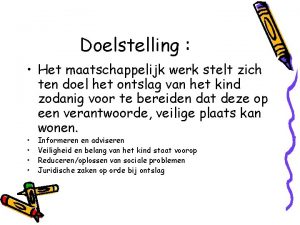 Doelstelling Het maatschappelijk werk stelt zich ten doel