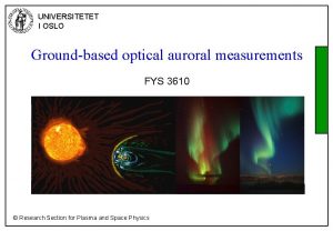 UNIVERSITETET I OSLO Groundbased optical auroral measurements FYS