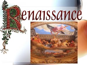 Renaissance Means REBIRTH Rebirth of art and learning