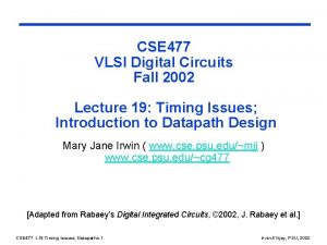 CSE 477 VLSI Digital Circuits Fall 2002 Lecture