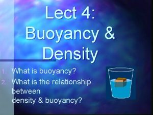 Lect 4 Buoyancy Density What is buoyancy 2