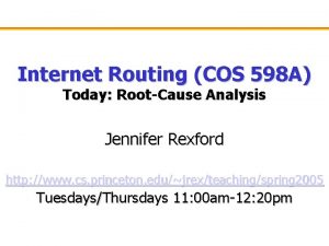 Internet Routing COS 598 A Today RootCause Analysis