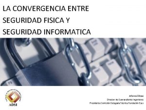 LA CONVERGENCIA ENTRE SEGURIDAD FISICA Y SEGURIDAD INFORMATICA