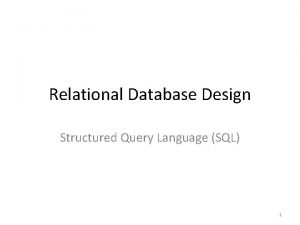 Relational Database Design Structured Query Language SQL 1
