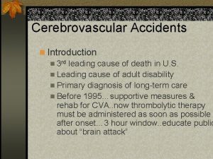 Cerebrovascular Accidents n Introduction n 3 rd leading