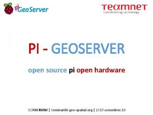 PI GEOSERVER open source pi open hardware SORIN
