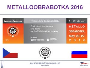METALLOOBRABOTKA 2016 INFORMACE O VELETRHU Veletrh METALLOOBRABOTKA 2016
