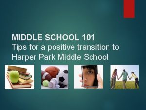MIDDLE SCHOOL 101 Tips for a positive transition