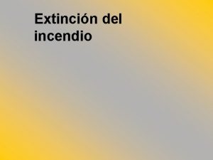 Extincin del incendio Extincin de incendios Se trata