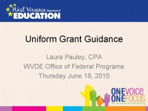 Uniform Grant Guidance Laura Pauley CPA WVDE Office