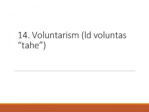 14 Voluntarism ld voluntas tahe 14 Voluntarism ld