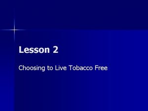 Lesson 2 Choosing to Live Tobacco Free Reduced