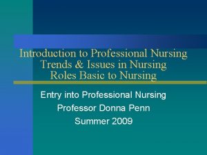 Introduction to Professional Nursing Trends Issues in Nursing