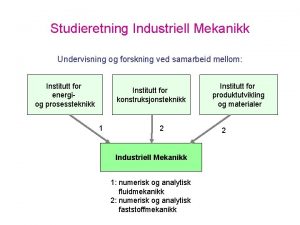 Studieretning Industriell Mekanikk Undervisning og forskning ved samarbeid