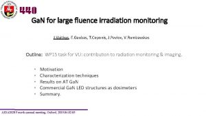 Ga N for large fluence irradiation monitoring J