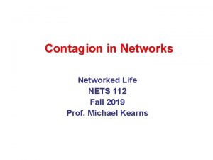 Contagion in Networks Networked Life NETS 112 Fall