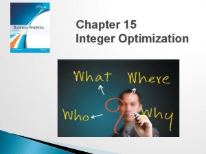 Chapter 15 Integer Optimization Integer Optimization An integer