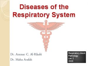 Diseases of the Respiratory System Dr Ammar C