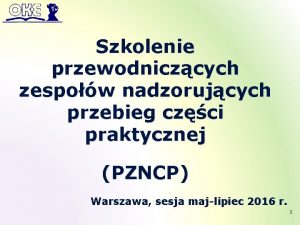 Szkolenie przewodniczcych zespow nadzorujcych przebieg czci praktycznej PZNCP