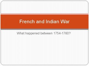 French and Indian War What happened between 1754