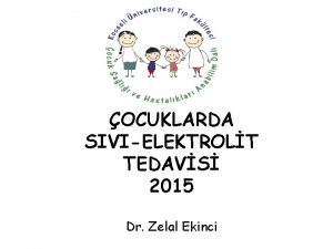 OCUKLARDA SIVIELEKTROLT TEDAVS 2015 Dr Zelal Ekinci ocuklarda