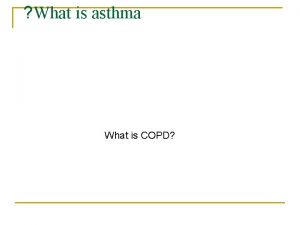 What is asthma What is COPD COPD n