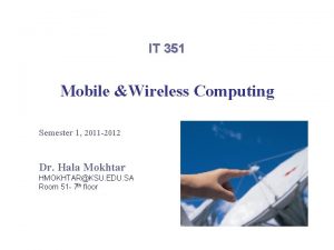 IT 351 Mobile Wireless Computing Semester 1 2011