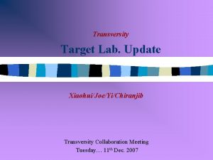 Transversity Target Lab Update XiaohuiJoeYiChiranjib Transversity Collaboration Meeting