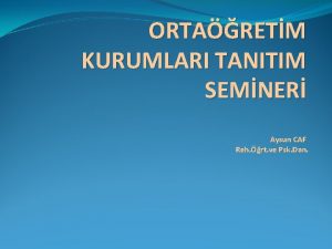 ORTARETM KURUMLARI TANITIM SEMNER Aysun CAF Reh rt